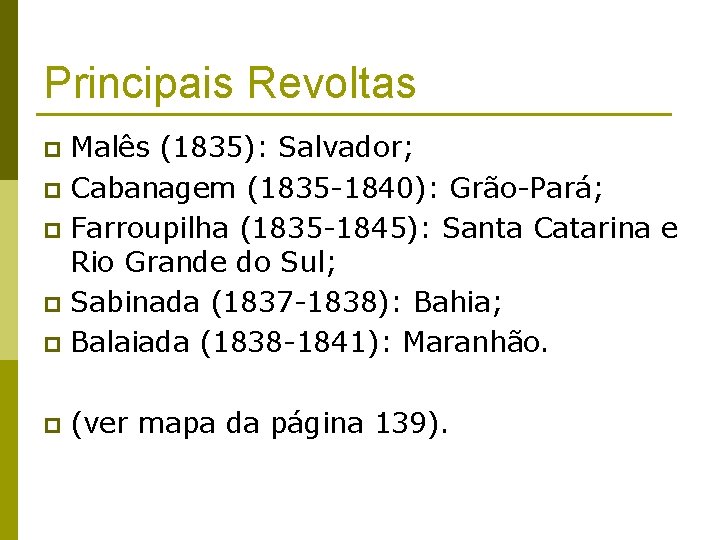 Principais Revoltas Malês (1835): Salvador; p Cabanagem (1835 -1840): Grão-Pará; p Farroupilha (1835 -1845):