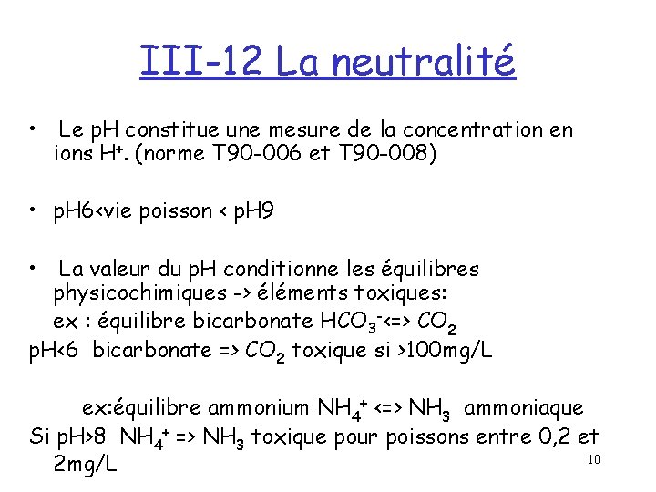 III-12 La neutralité • Le p. H constitue une mesure de la concentration en