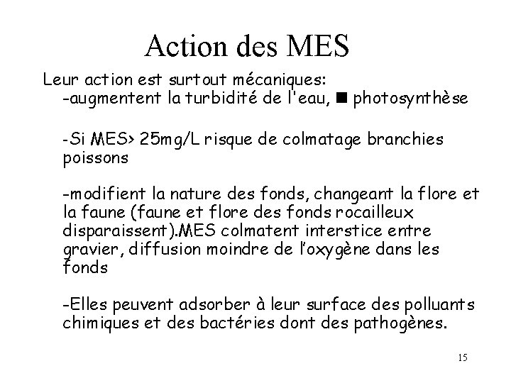 Action des MES Leur action est surtout mécaniques: -augmentent la turbidité de l'eau, photosynthèse