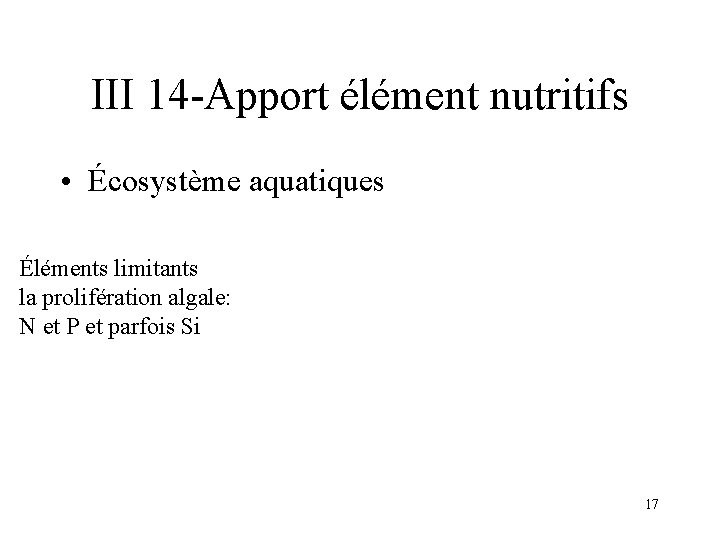 III 14 -Apport élément nutritifs • Écosystème aquatiques Éléments limitants la prolifération algale: N