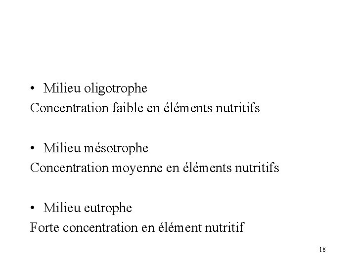  • Milieu oligotrophe Concentration faible en éléments nutritifs • Milieu mésotrophe Concentration moyenne