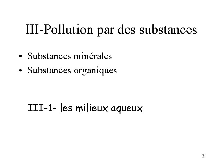 III-Pollution par des substances • Substances minérales • Substances organiques III-1 - les milieux