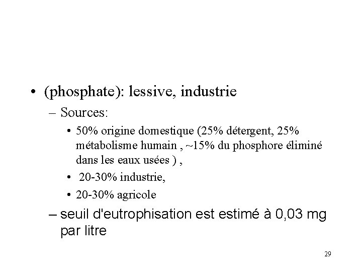 • (phosphate): lessive, industrie – Sources: • 50% origine domestique (25% détergent, 25%