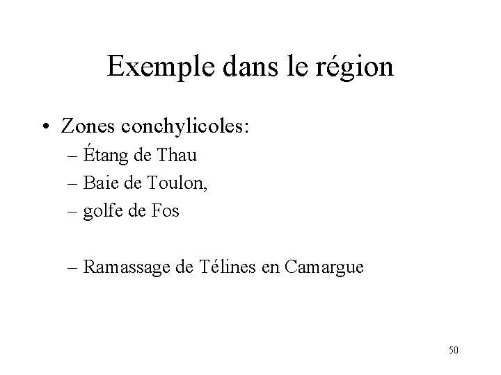 Exemple dans le région • Zones conchylicoles: – Étang de Thau – Baie de