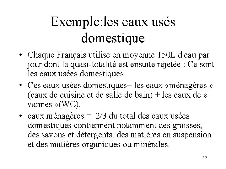 Exemple: les eaux usés domestique • Chaque Français utilise en moyenne 150 L d'eau