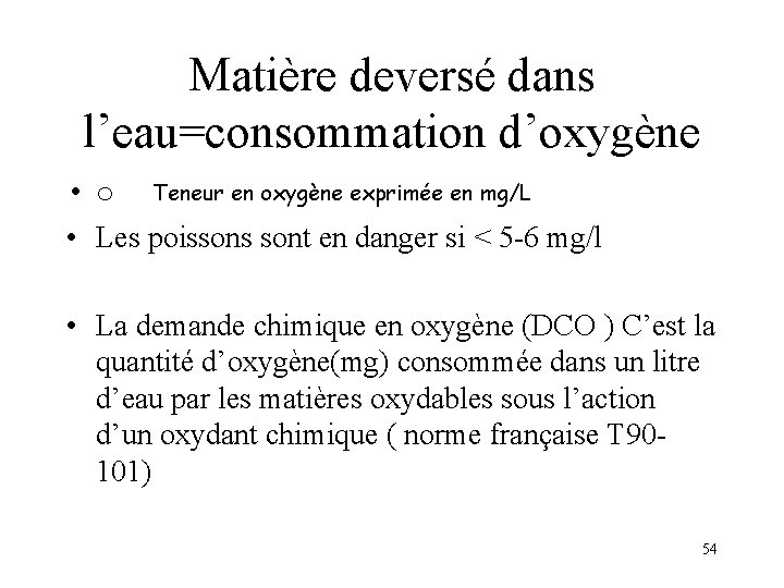 Matière deversé dans l’eau=consommation d’oxygène • o Teneur en oxygène exprimée en mg/L •