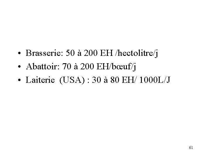  • Brasserie: 50 à 200 EH /hectolitre/j • Abattoir: 70 à 200 EH/bœuf/j