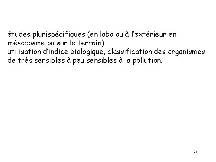 études plurispécifiques (en labo ou à l’extérieur en mésocosme ou sur le terrain) utilisation