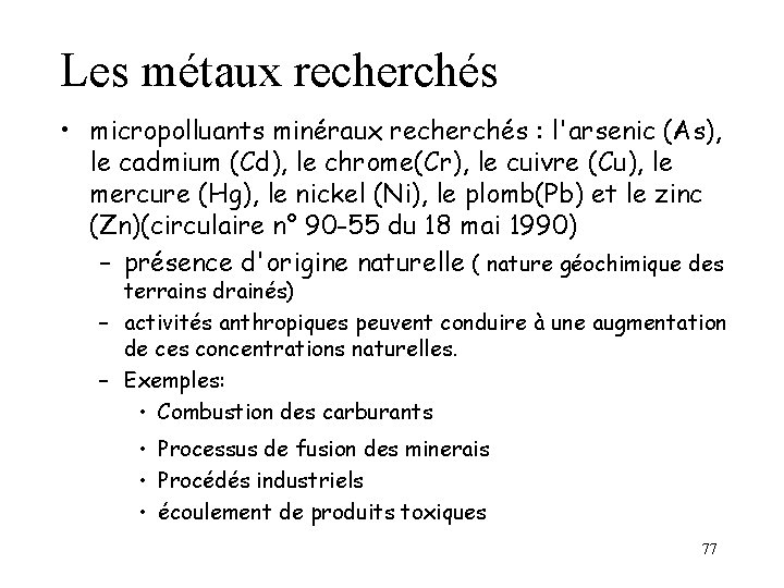 Les métaux recherchés • micropolluants minéraux recherchés : l'arsenic (As), le cadmium (Cd), le