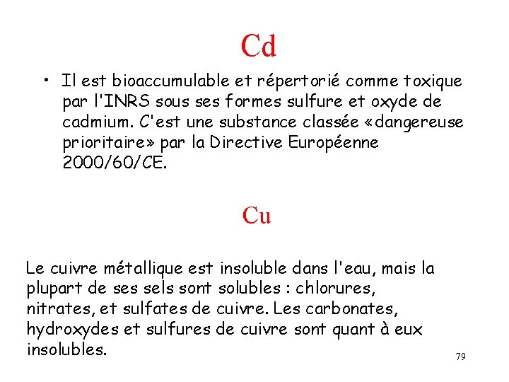 Cd • Il est bioaccumulable et répertorié comme toxique par l'INRS sous ses formes