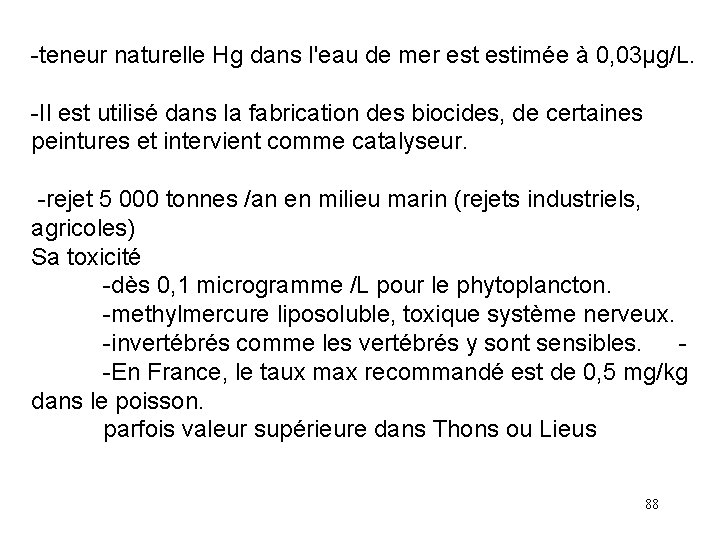 -teneur naturelle Hg dans l'eau de mer estimée à 0, 03µg/L. -Il est utilisé