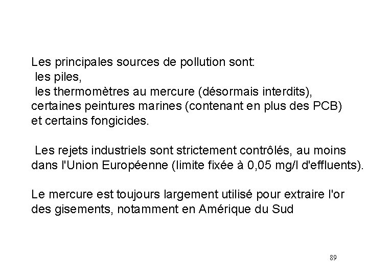 Les principales sources de pollution sont: les piles, les thermomètres au mercure (désormais interdits),