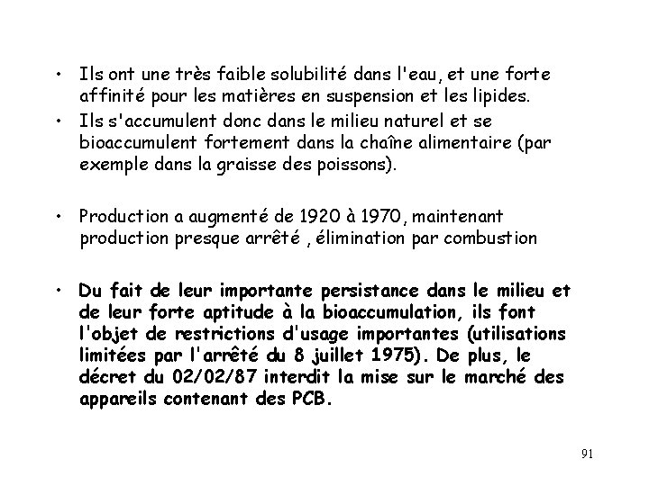  • Ils ont une très faible solubilité dans l'eau, et une forte affinité