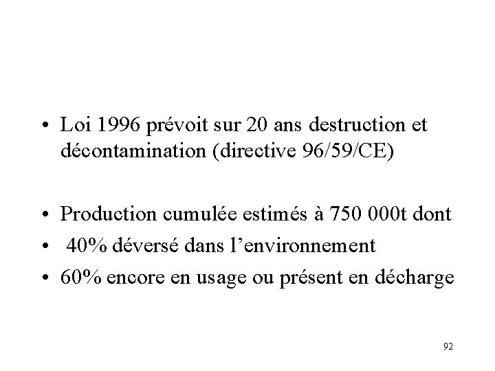  • Loi 1996 prévoit sur 20 ans destruction et décontamination (directive 96/59/CE) •