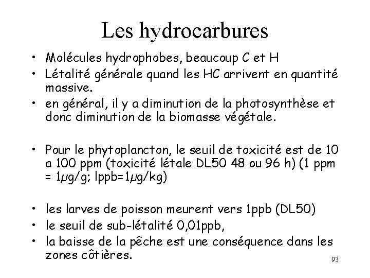 Les hydrocarbures • Molécules hydrophobes, beaucoup C et H • Létalité générale quand les