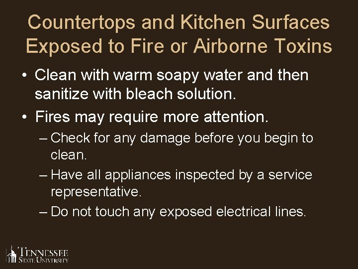 Countertops and Kitchen Surfaces Exposed to Fire or Airborne Toxins • Clean with warm