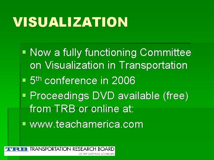 VISUALIZATION § Now a fully functioning Committee on Visualization in Transportation § 5 th