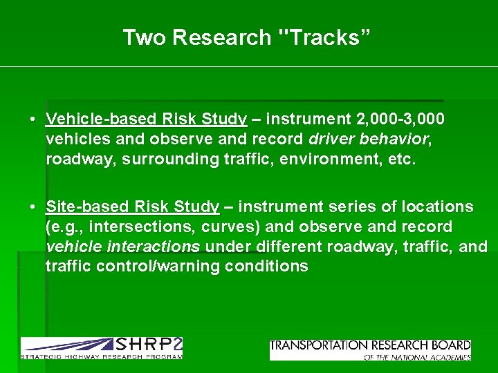 Two Research "Tracks” • Vehicle-based Risk Study – instrument 2, 000 -3, 000 vehicles