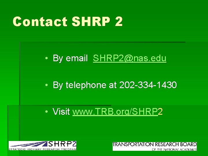 Contact SHRP 2 • By email SHRP 2@nas. edu • By telephone at 202