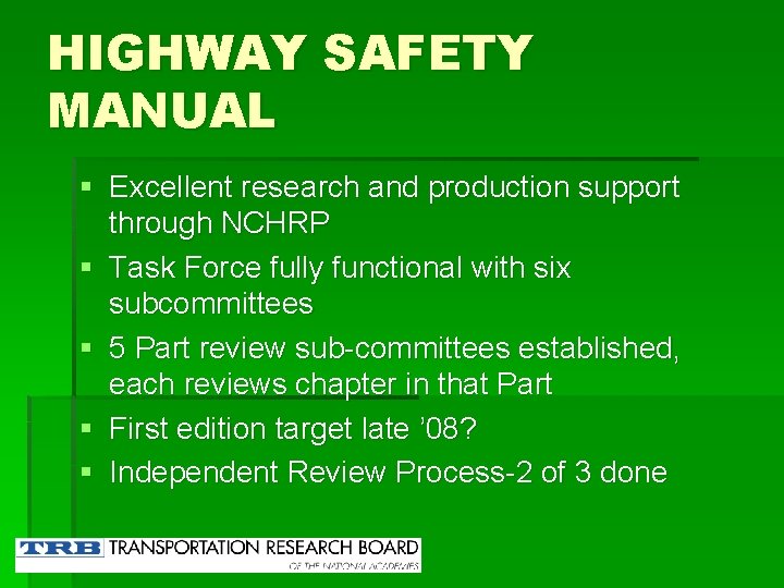 HIGHWAY SAFETY MANUAL § Excellent research and production support through NCHRP § Task Force