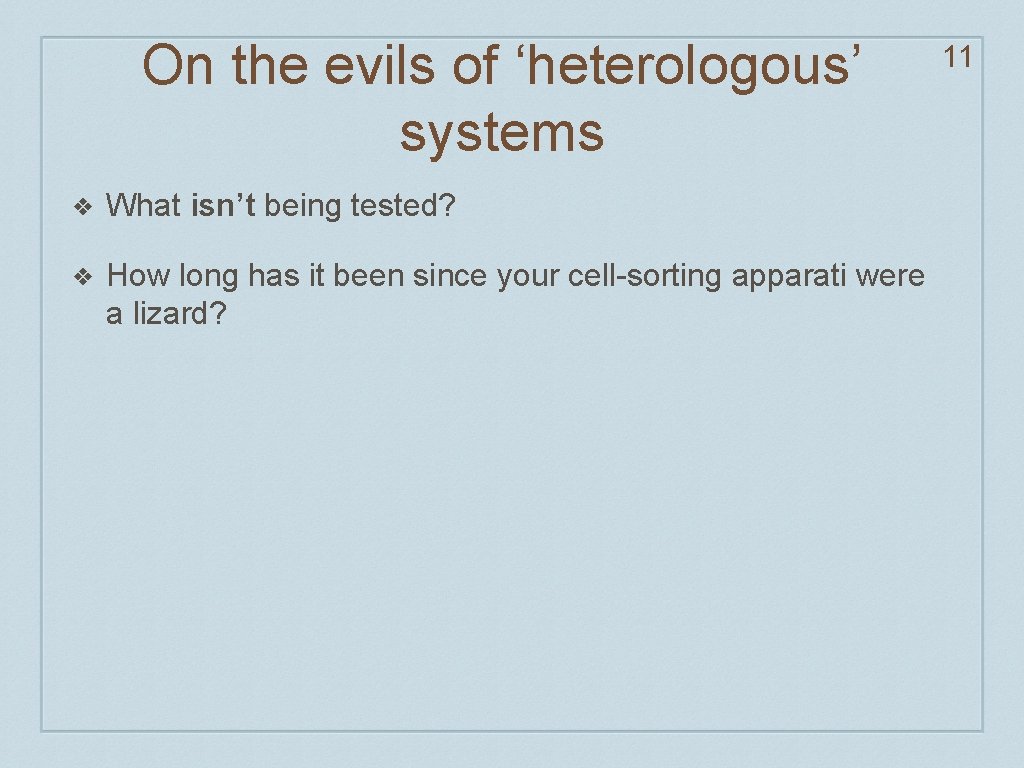 On the evils of ‘heterologous’ systems ❖ What isn’t being tested? ❖ How long