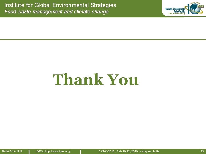 Institute for Global Environmental Strategies Food waste management and climate change Thank You Sang-Arun