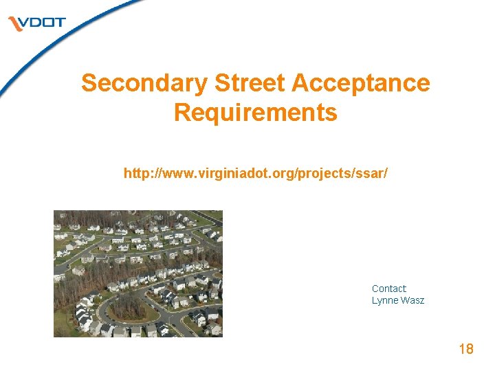 Secondary Street Acceptance Requirements http: //www. virginiadot. org/projects/ssar/ Contact: Lynne Wasz 18 