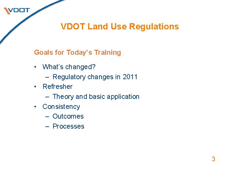 VDOT Land Use Regulations Goals for Today’s Training • What’s changed? – Regulatory changes