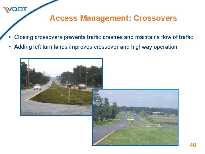 Access Management: Crossovers • Closing crossovers prevents traffic crashes and maintains flow of traffic