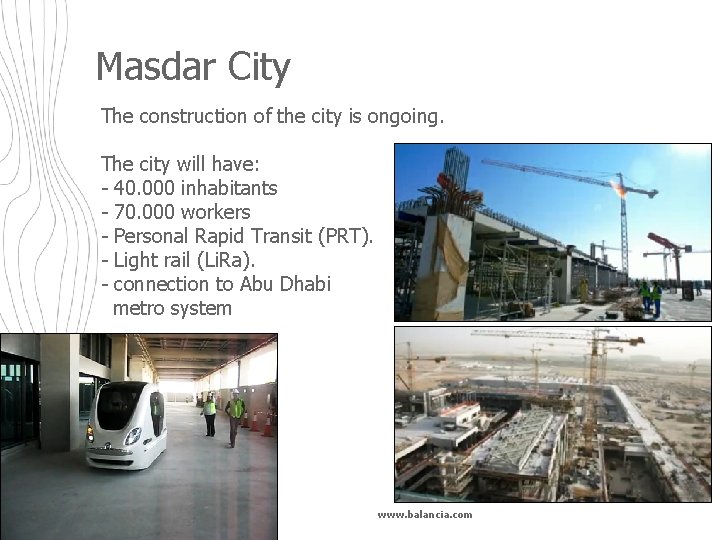 Masdar City The construction of the city is ongoing. The city will have: -