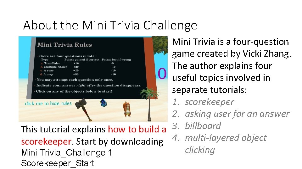 About the Mini Trivia Challenge Mini Trivia is a four-question game created by Vicki