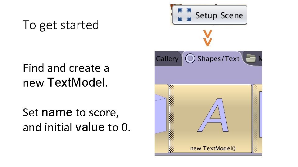 Find and create a new Text. Model. Set name to score, and initial value