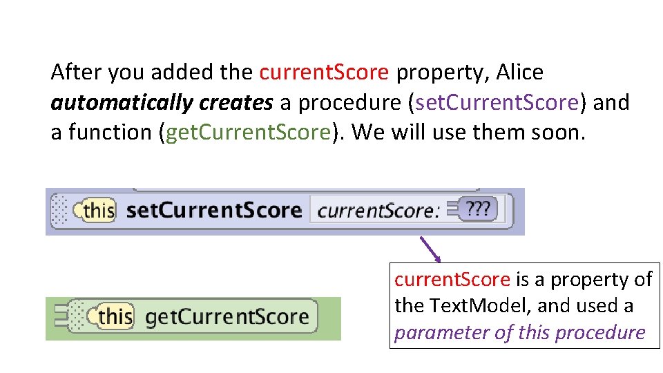 After you added the current. Score property, Alice automatically creates a procedure (set. Current.