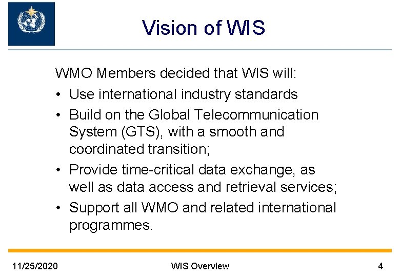 Vision of WIS WMO Members decided that WIS will: • Use international industry standards