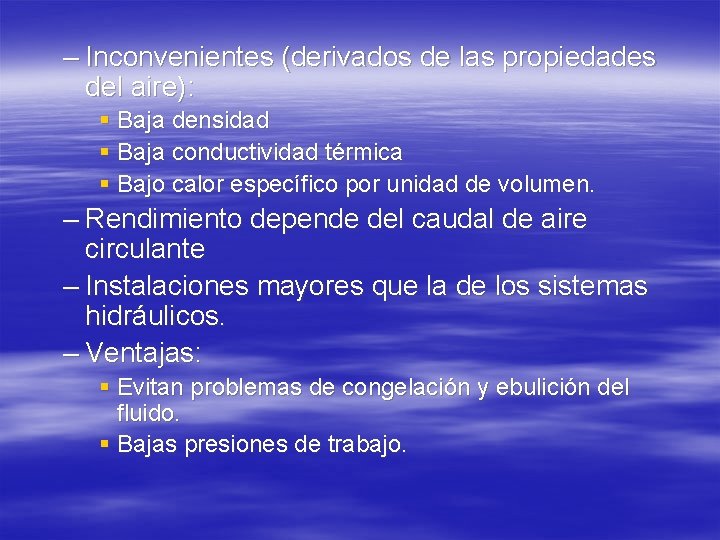 – Inconvenientes (derivados de las propiedades del aire): § Baja densidad § Baja conductividad