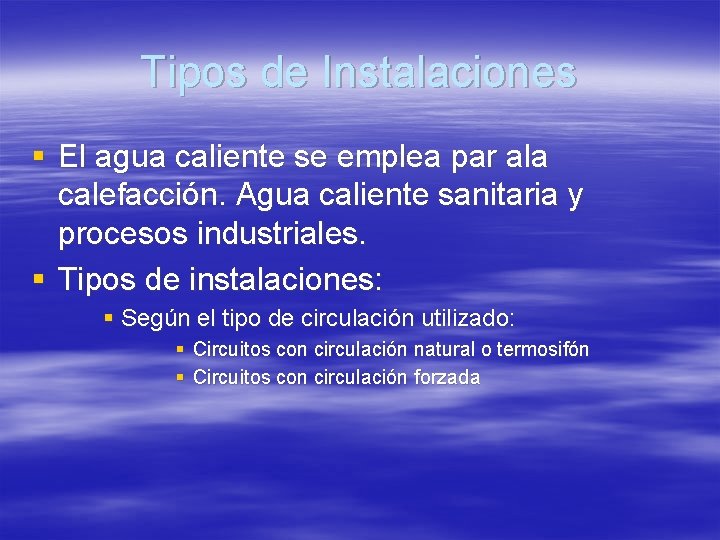 Tipos de Instalaciones § El agua caliente se emplea par ala calefacción. Agua caliente