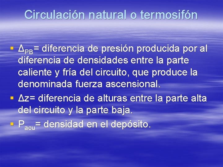 Circulación natural o termosifón § ΔPB= diferencia de presión producida por al diferencia de