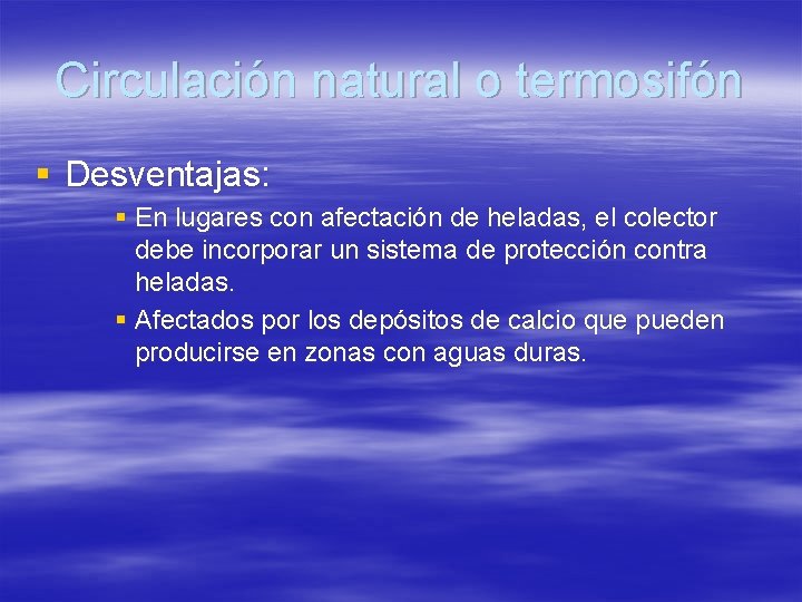 Circulación natural o termosifón § Desventajas: § En lugares con afectación de heladas, el