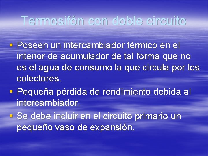 Termosifón con doble circuito § Poseen un intercambiador térmico en el interior de acumulador