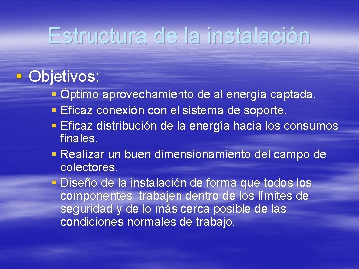 Estructura de la instalación § Objetivos: § Óptimo aprovechamiento de al energía captada. §