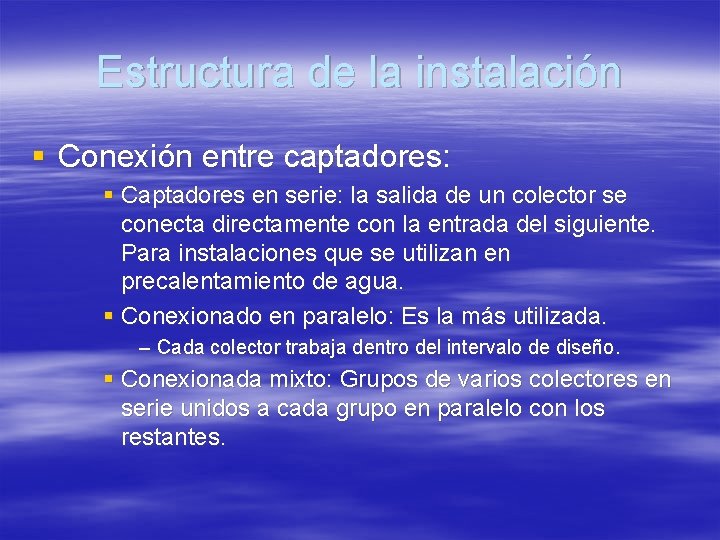 Estructura de la instalación § Conexión entre captadores: § Captadores en serie: la salida