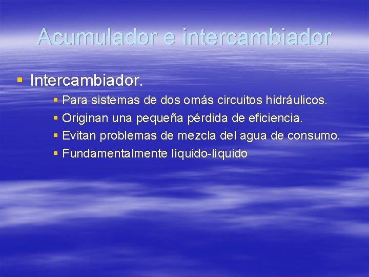 Acumulador e intercambiador § Intercambiador. § Para sistemas de dos omás circuitos hidráulicos. §