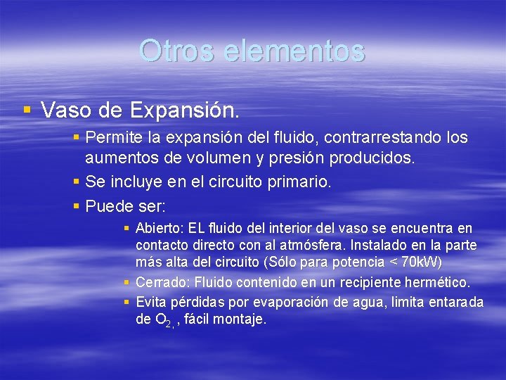 Otros elementos § Vaso de Expansión. § Permite la expansión del fluido, contrarrestando los