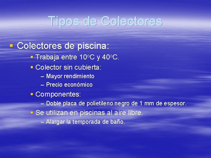 Tipos de Colectores § Colectores de piscina: § Trabaja entre 10 o. C y