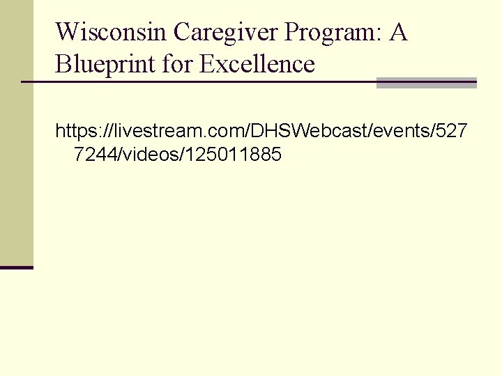 Wisconsin Caregiver Program: A Blueprint for Excellence https: //livestream. com/DHSWebcast/events/527 7244/videos/125011885 