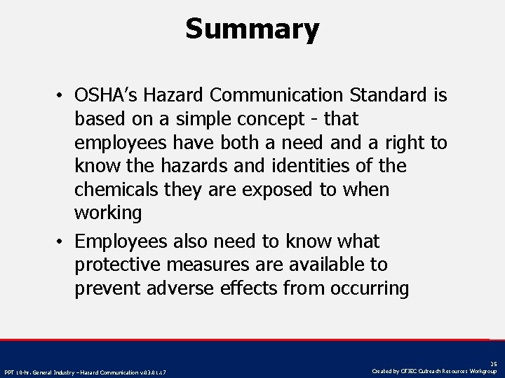 Summary • OSHA’s Hazard Communication Standard is based on a simple concept - that