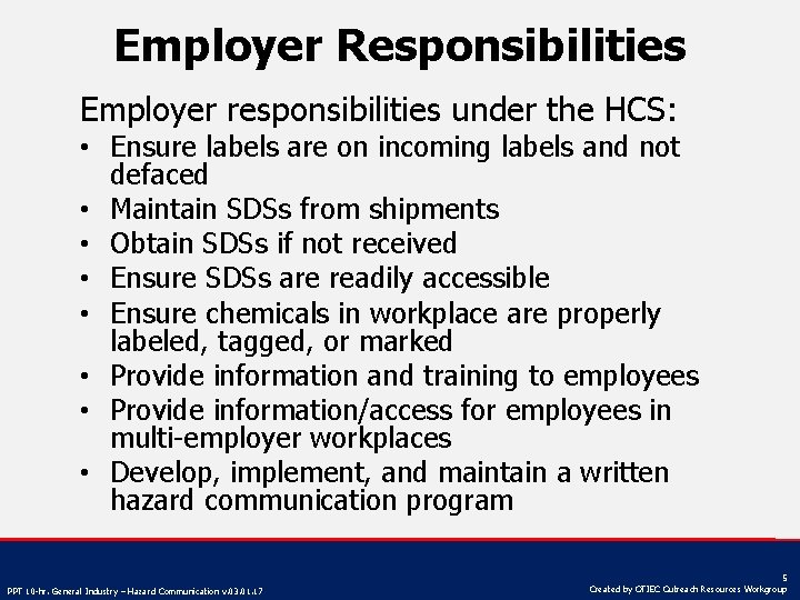 Employer Responsibilities Employer responsibilities under the HCS: • Ensure labels are on incoming labels