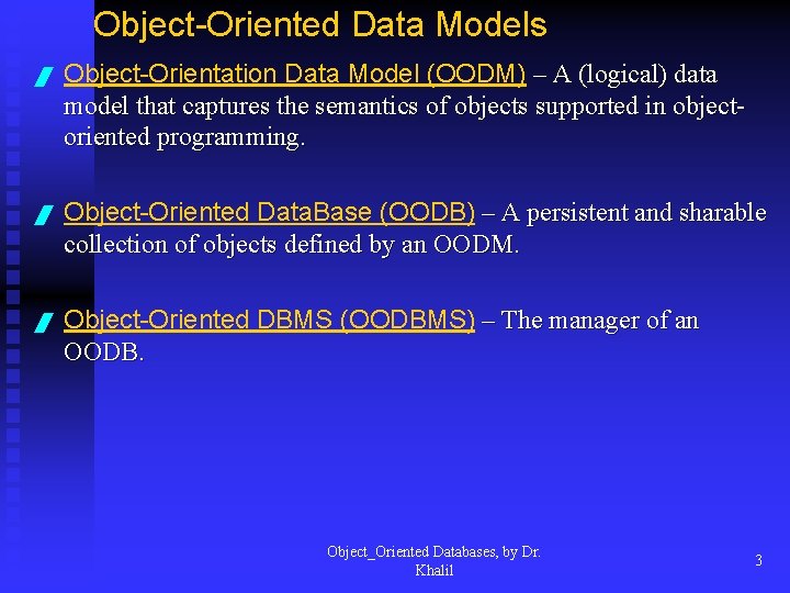 Object-Oriented Data Models / Object-Orientation Data Model (OODM) – A (logical) data model that