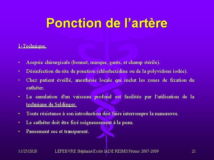 Ponction de l’artère 1 -Technique. • Asepsie chirurgicale (bonnet, masque, gants, et champ stérile).