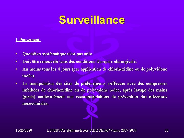 Surveillance 1 -Pansement. • Quotidien systématique n'est pas utile. • Doit être renouvelé dans